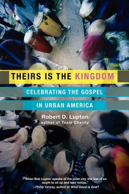 Theirs Is the Kingdom: Celebrating the Gospel in Urban America by Robert D. Lupton