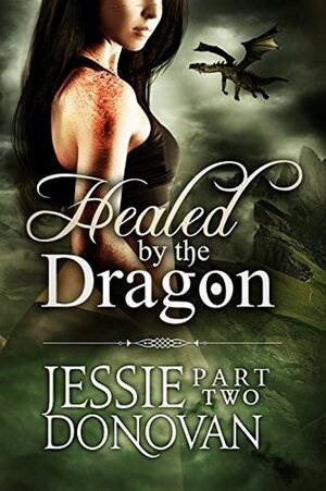 Healed by the Dragon: Part 2 by Jessie Donovan