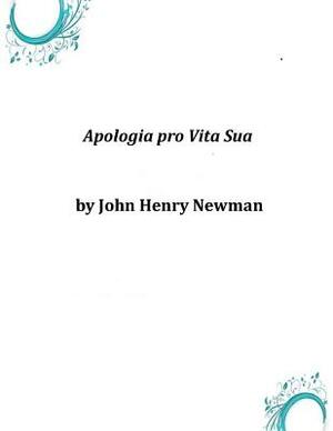 Apologia pro Vita Sua by John Henry Newman