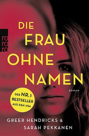 Die Frau ohne Namen by Sarah Pekkanen, Greer Hendricks