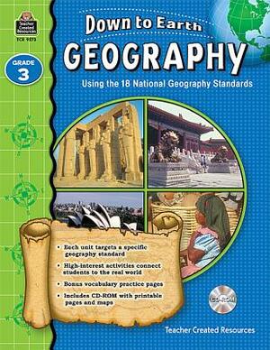 Down to Earth Geography, Grade 3: Using the 18 National Geography Standards [With CDROM] by Ruth Foster