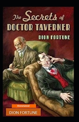 The Secrets of Dr. Taverner (Annotated) by Dion Fortune