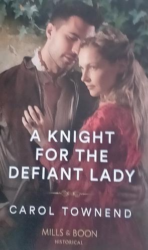 A Knight for the Defiant Lady by Carol Townend