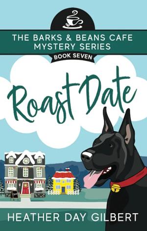 Roast Date by Heather Day Gilbert, Heather Day Gilbert