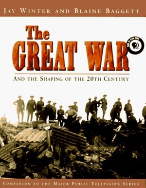 The Great War and the Shaping of the 20th Century by Jay Murray Winter, Blaine Baggett