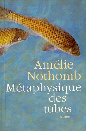 Métaphysique des tubes by Amélie Nothomb