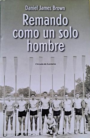 Remando como un solo hombre by Daniel James Brown