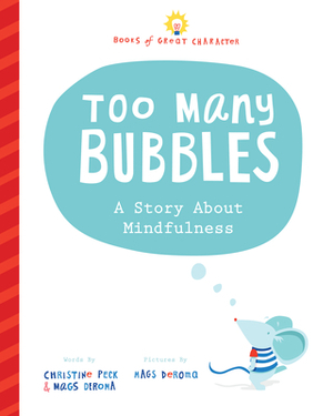 Too Many Bubbles: A Story about Mindfulness by Mags Deroma, Christine Peck