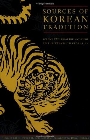 Sources of Korean Tradition: From the Sixteenth to the Twentieth Centuries by Yongho Ch'oe, Peter H. Lee, William Theodore de Bary