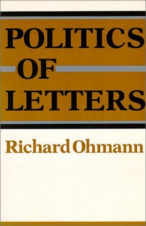 Politics of Letters by Richard Ohmann