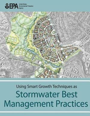 Using Smart Growth Techniques as Stormwater Best Management Practices by U. S. Environmental Protection Agency