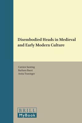 Disembodied Heads in Medieval and Early Modern Culture by 