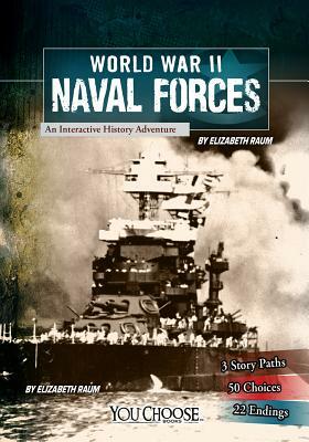 World War II Naval Forces: An Interactive History Adventure by Elizabeth Raum