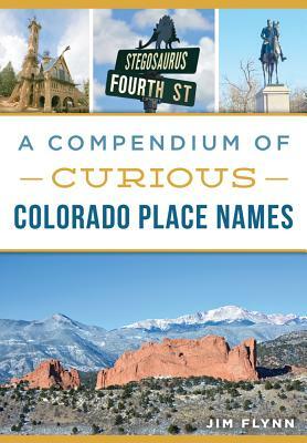 A Compendium of Curious Colorado Place Names by Jim Flynn