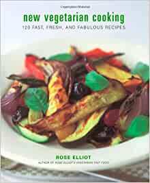 New Vegetarian Cooking: 120 Fast, Fresh, and Fabulous Recipes by Rose Elliot