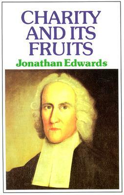 Charity & Its Fruits by Jonathan Edwards, J. Edwards