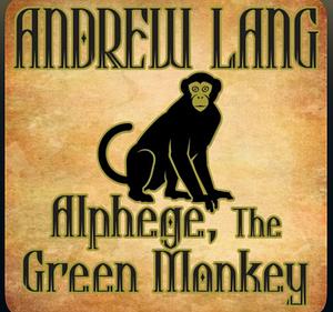 Alphege, the Green Monkey by Andrew Lang