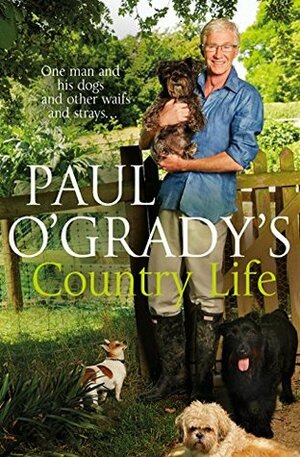 Paul O'Grady's Country Life by Paul O'Grady