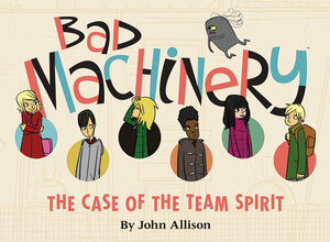 Bad Machinery, Vol. 1: The Case of the Team Spirit by John Allison