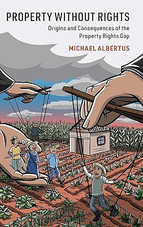 Property without Rights: Origins and Consequences of the Property Rights Gap by Michael Albertus