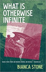What Is Otherwise Infinite: Poems by Bianca Stone