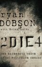 To Die For: The Dangerous Truth about Following Christ by Brian Smith, Ryan Dobson