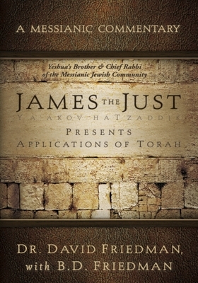 James the Just: Presents Applications of the Torah by David Friedman