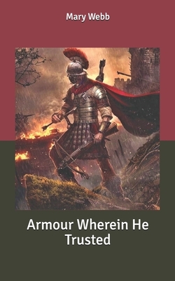 Armour Wherein He Trusted by Mary Webb