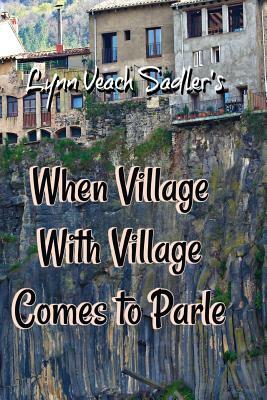 When Village With Village Comes to Parle by Lynn Veach Sadler