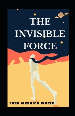 The Invisible Force illustrated by Fred Merrick White