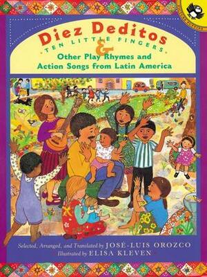 Diez Deditos and Other Play Rhymes and Action Songs from Latin America by José-Luis Orozco, Elisa Kleven