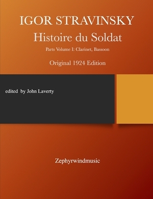 Histoire du Soldat: Parts Volume I: Clarinet and Bassoon by Igor Stravinsky, John M. Laverty