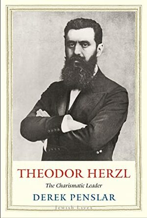 Theodor Herzl: The Charismatic Leader by Derek Jonathan Penslar