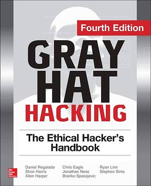 Gray Hat Hacking The Ethical Hacker's Handbook, Fourth Edition by Chris Eagle, Ryan Linn, Allen Harper, Branko Spasojevic, Shon Harris, Jonathan Ness, Daniel Regalado, Stephen Sims