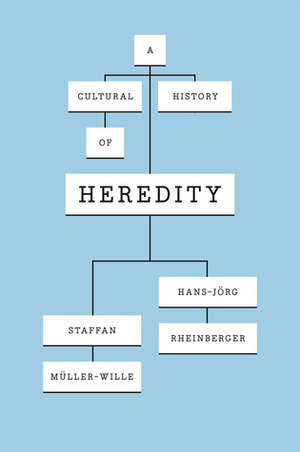 A Cultural History of Heredity by Hans-Jörg Rheinberger, Staffan Müller-Wille