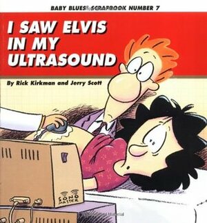 Baby Blues 07: I Saw Elvis In My Ultrasound by Jerry Scott, Rick Kirkman