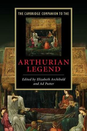 The Cambridge Companion to the Arthurian Legend by Elizabeth Archibald, Ad Putter