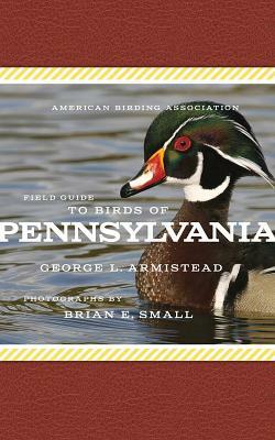 American Birding Association Field Guide to Birds of Pennsylvania by George L. Armistead