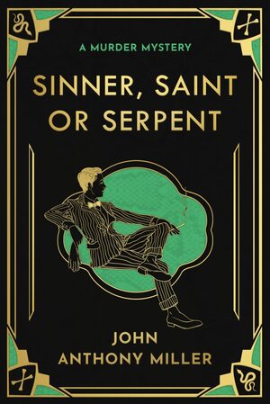 Sinner, Saint or Serpent by John Anthony Miller