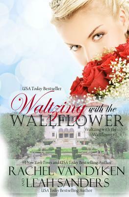 Waltzing with the Wallflower by Rachel Van Dyken, Leah Sanders