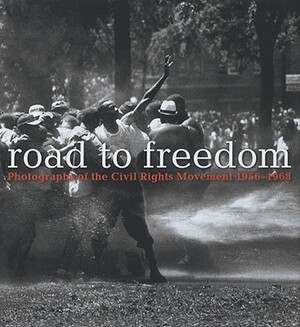 Road to Freedom: Photographs of the Civil Rights Movement, 1956-1968 by Julian Cox