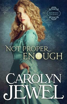 Not Proper Enough: Reforming the Scoundrels Series by Carolyn Jewel
