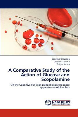 A Comparative Study of the Action of Glucose and Scopolamine by Anshuli Sharma, Sandhya Chaurasia, Sofiya Verma