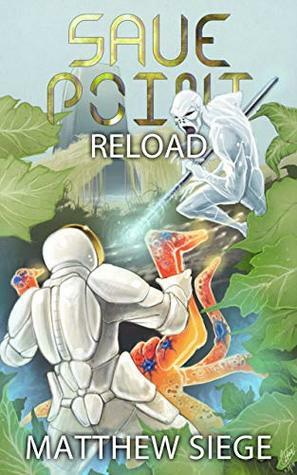 Save Point: Reload by Matthew Siege