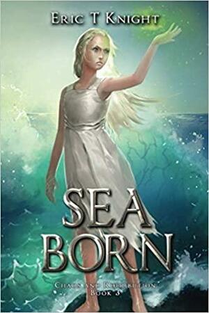 Sea Born by Eric T Knight