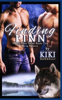 Finding Finn (Wolf's Mate Series Mpreg Romance Book One) by Kiki Burrelli