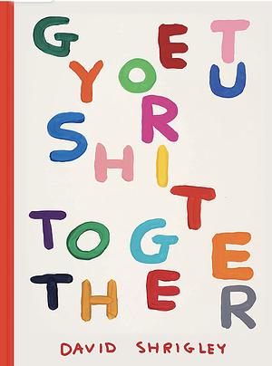 Get Your Sh*t Together by David Shrigley