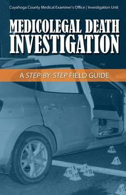 Medicolegal Death Investigation: A Step-By-Step Field Guide by Daniel Morgan, Joseph Stopak