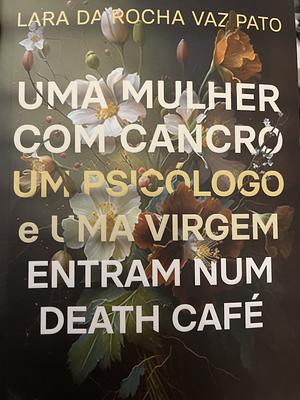 Uma mulher com cancro um psicólogo e uma virgem entram num café by Lara da Rocha Vaz Pato