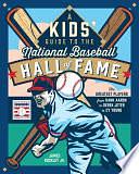 A Kids' Guide to the National Baseball Hall of Fame: The Greatest Players from Hank Aaron to Derek Jeter to Cy Young by James Buckley Jr., James Buckley Jr